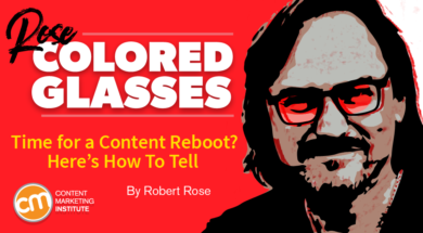 Time for a content reboot?  Here’s How To Tell [Rose-Colored Glasses]